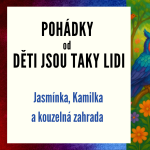 Obrázek epizody Pohádky od Děti jsou taky lidi - Jasmínka, Kamilka a kouzelná zahrada