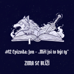 Obrázek epizody #12 Epizoda: Jon – „Měl jsi to být ty“ | Zima se blíží