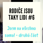 Obrázek epizody Rodiče jsou taky lidi #6 - Jsem na všechno sama! - druhá část