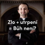 Obrázek epizody Zlo + utrpení = Bůh není?