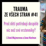 Obrázek epizody Trauma ze všech stran #41 - Proč děti potřebují více dospělé než vrstevníky s Xenií Majznerovou Linou Vizelman