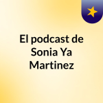 Obrázek epizody Episodio 2 - El podcast de Sonia Ya Martinez