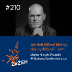 Obrázek epizody 210 | Martin Hurych | Jak řídit klíčové klienty, aby vydělávali i vám