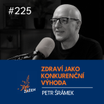 Obrázek epizody 225 | Petr Šrámek | Zdraví bude vaše největší konkurenční výhoda