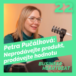 Obrázek epizody Business Heartbeat #22: Petra Pučálková - Neprodávejte produkt, prodávejte hodnotu