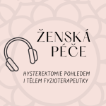 Obrázek epizody Ženská péče #3: Tatiana Bošková: Hysterektomie pohledem i tělem fyzioterapeutky