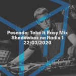 Obrázek epizody Shadowbox @ Radio 1 22/03/2020: Pescado - Take It Easy Mix