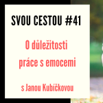 Obrázek epizody Svou cestou #41 - O důležitosti práce s emocemi s Janou Kubíčkovou