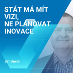 Obrázek epizody Jiří Bavor: Stát má mít vizi, ne plánovat inovace