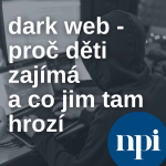 Obrázek epizody Dark web - proč děti zajímá a co jim tam hrozí