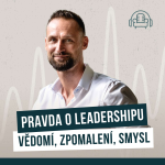 Obrázek epizody Pravda o leadershipu. Vědomí, zpomalení, smysl.