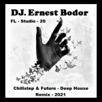 Obrázek epizody DJ. Ernest Bodor - FL Chillstep & Future Deep House Remix 2021