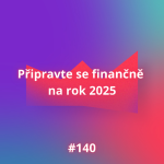 Obrázek epizody #140 Připravte se finančně na rok 2025