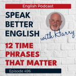 Obrázek epizody Speak Better English with Harry | Episode 496