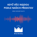 Obrázek epizody Když věci nejdou podle našich představ - Brno Worship Night 4.3. 2026