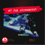 Obrázek epizody #7 Jak Streamovat