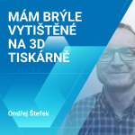 Obrázek epizody Ondřej Štefek: Mám brýle vytištěné na 3D tiskárně 1/2