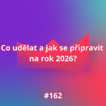 Obrázek epizody #162 Co udělat a jak se připravit  na rok 2026?