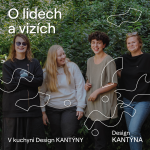 Obrázek epizody V kuchyni Design KANTÝNY: O lidech a vizích – Eva Gartnerová, Veronika Zelezníková, Jitka Smolíková a Kateřina Večerková