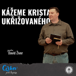 Obrázek epizody Kážeme Krista ukřižovaného | 1K 1,17–25 | David Živor