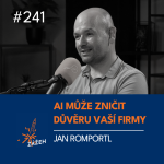 Obrázek epizody 241 | Jan Romportl | Jak může AI zničit důvěru ve vaši firmu