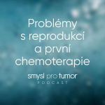Obrázek epizody Problémy s reprodukcí a první chemoterapie – Mohou mít onkologičtí pacienti děti?