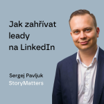 Obrázek epizody #92 Jak zahřívat leady na LinkedIn – Sergej Pavljuk, StoryMatters