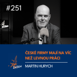 Obrázek epizody 251 | Martin Hurych | České firmy mají na víc než levnou práci