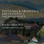 Obrázek epizody Poznámka k přednášce Křesťanství a nacionalismus - Prof. Pavel Hošek, Th.D.