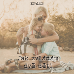 Obrázek epizody EP103: Jak zvládám dvě děti