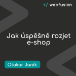 Obrázek epizody Otakar Janík – Jak úspěšně rozjet e-shop | Webfusion Podcast
