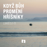 Obrázek epizody Když Bůh promění hříšníky - Lukáš 5:1–11