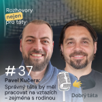 Obrázek epizody #37 Správný táta by měl pracovat na vztazích - zejména s rodinou - Pavel Kuča Kučera