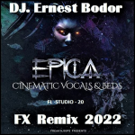 Obrázek epizody DJ. Ernest Bodor - FL Epica Cinematic Vocals & Beds FX Remix 2022