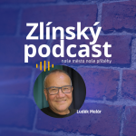 Obrázek epizody Zlínský podcast - Luděk Malár