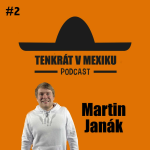 Obrázek epizody Tenkrát v Mexiku Podcast #2 Martin Janák: HC Mal, Hráli jsme o čaj, Jak se stát výpravčím
