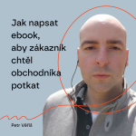 Obrázek epizody #96 Jak napsat ebook, aby zákazník chtěl obchodníka potkat – Petr Věříš