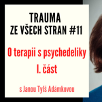 Obrázek epizody Trauma ze všech stran #11 - O terapii psychedeliky s Janou Tylš Adámkovou, 1. část