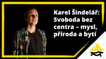 Obrázek epizody Karel Šindelář: Svoboda bez centra – mysl, příroda a bytí (KSP26: Svoboda včera, dnes a zítra)