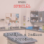 Obrázek epizody EP120: SPECIÁL: S Matějem a Radkem o porodech