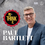 Obrázek epizody Re-Think It - Paul Bartlett (9.6.2024)