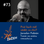 Obrázek epizody 73: Jaroslav Fabián | Proč bych měl vědět, co chci