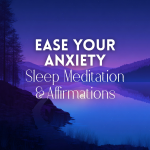 Obrázek epizody Ease Your Anxiety Sleep Meditation & Affirmations