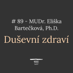 Obrázek epizody #89 - Duševní zdraví - MUDr. Eliška Bartečková, Ph.D.