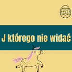 Obrázek epizody 110. J jak wielkanocne jajko. J jak jednorożec. J którego nie widać.