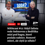 Obrázek epizody SODAcast #12: Když fašista vede Sněmovnu a Bedřiška mizí pod bagry, které poslala radnice. Romové mluví, ale slyší je někdo?