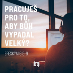 Obrázek epizody Pracuješ pro to, aby Bůh vypadal velký? - Efeským 6,5–9