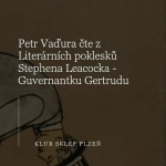 Obrázek epizody Petr Vaďura čte z knihy Literární poklesky Stephena Leacocka - příběh nazvaný Guvernantka Gertruda