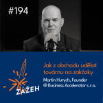 Obrázek epizody 194 | Martin Hurych | Jak z obchodu udělat továrnu na zakázky