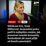 Obrázek epizody SODAcast #21, Iveta Millerová: Komunitní práce patří k nejlepším cestám, jak posouvat romské komunity. Rozhodnutí ale musí přijít od Romů samotných